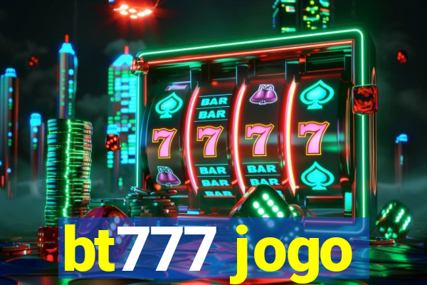 bt777 jogo